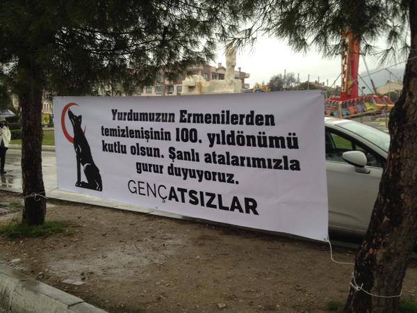 A banner in the southwest province of Mugla reads, “We celebrate the 100th anniversary of our country being cleared of Armenians. We are proud of our glorious ancestors. –Young Atsizs.” (Atsizs refers to Nihal Atsiz, a leading ideologue of Turkish racism and a proponent of Turanism).