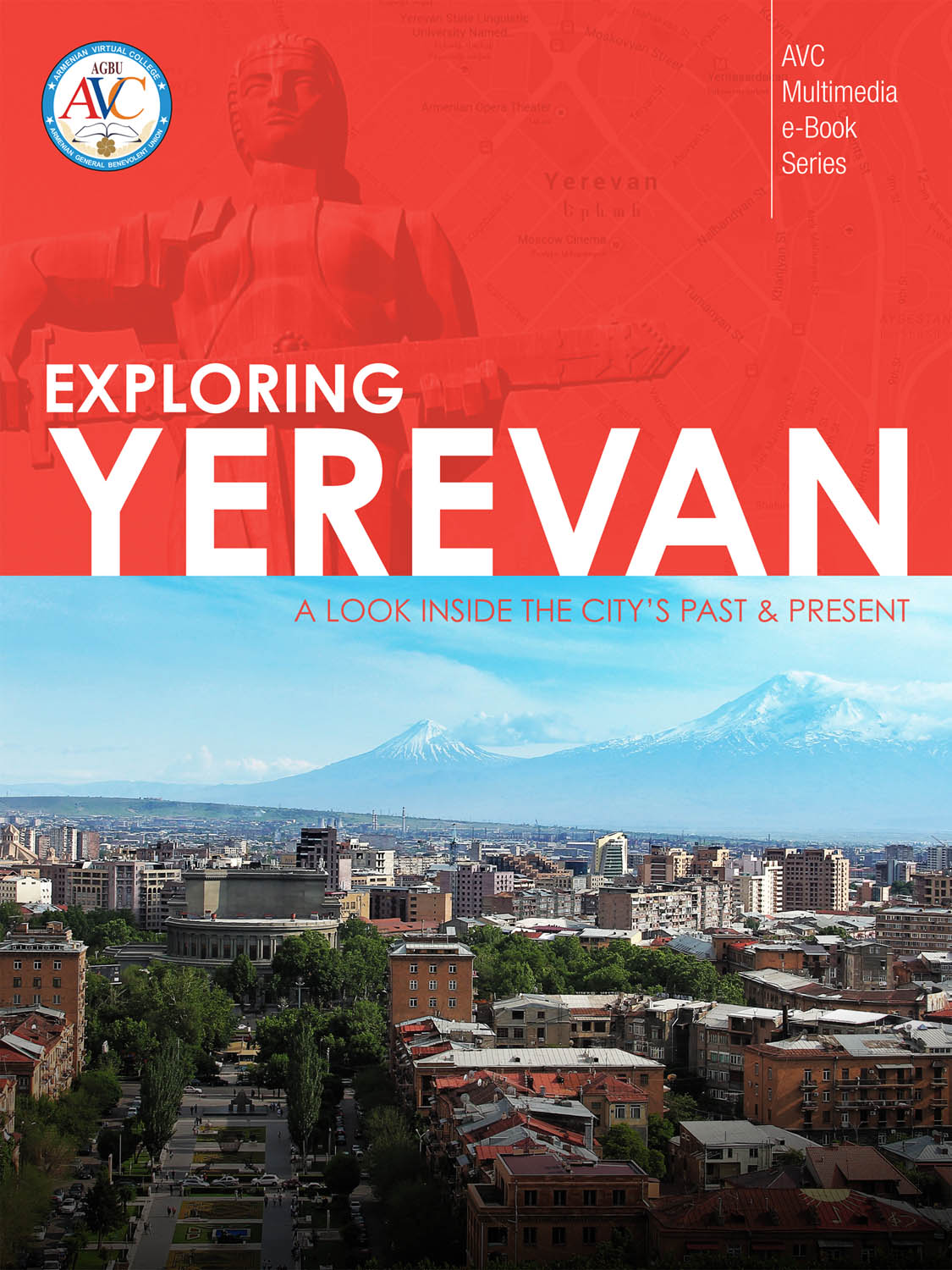 ‘Exploring Yerevan: A Look Inside the City’s Past & Present’ is the second in AGBU AVC’s pioneering multimedia e-book series.